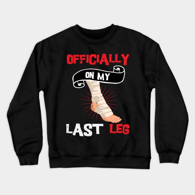 Officially On My Last Leg, funny leg amputation, funny recovery gift Crewneck Sweatshirt by Anodyle